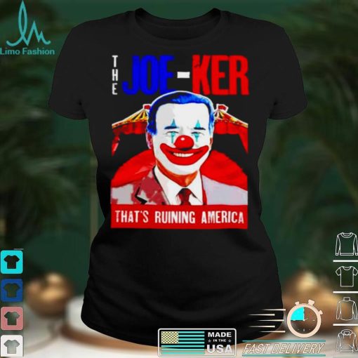 The Joe ker thats ruining America Biden Clown shirt