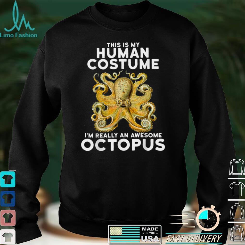This Is My Human Costume Im Really An Octopus Shirt T Shirt