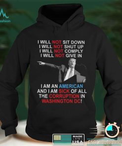 Trump I Will Not Sit Down I Will Not Shut Up I Will Not Give In shirt