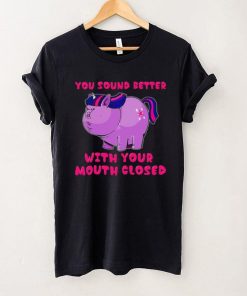 Unicorn You Sound Better With Your Mouth Closed Shirt