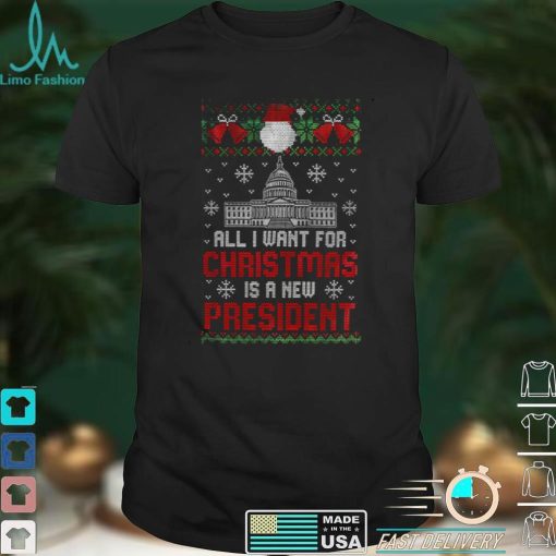 White House All I Want For Christmas Is A New President Ugly Christmas Shirt