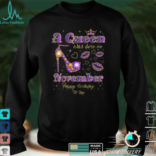 A Queen Was Born on November Birthday T Shirt
