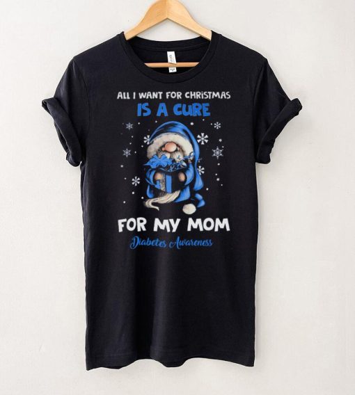 All I Want For Christmas Is A Cure For My Mom   Diabetes Awareness T shirt