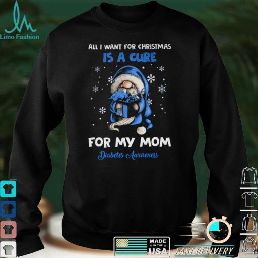 All I Want For Christmas Is A Cure For My Mom   Diabetes Awareness T shirt