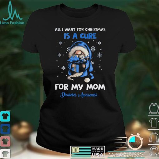 All I Want For Christmas Is A Cure For My Mom   Diabetes Awareness T shirt