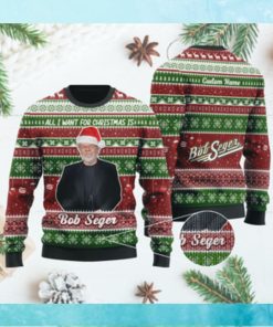 All I want for Christmas is Bob Seger Custom Name Xmas Ugly Sweater Shirt