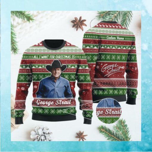 All I want for Christmas is George Strait Custom Name Xmas Ugly Sweater Shirt