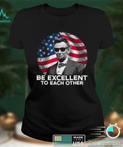 Be Excellent To Each Other Shirt