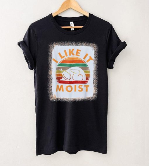 Bleached I LIKE IT MOIST Shirt Thanksgiving Costume Turkey T Shirt