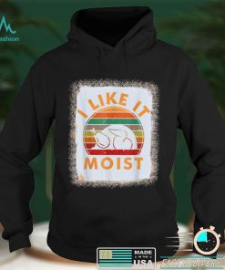 Bleached I LIKE IT MOIST Shirt Thanksgiving Costume Turkey T Shirt