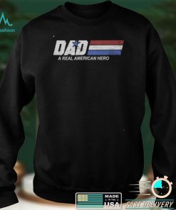 Dad A Real American Hero t shirt