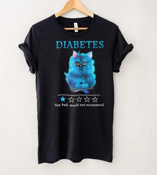 Diabetes Very Bad Would Not Recommend T shirt