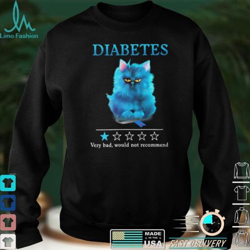 Diabetes Very Bad Would Not Recommend T shirt