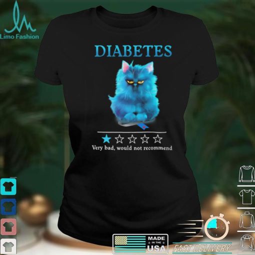 Diabetes Very Bad Would Not Recommend T shirt