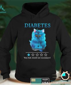 Diabetes Very Bad Would Not Recommend T shirt