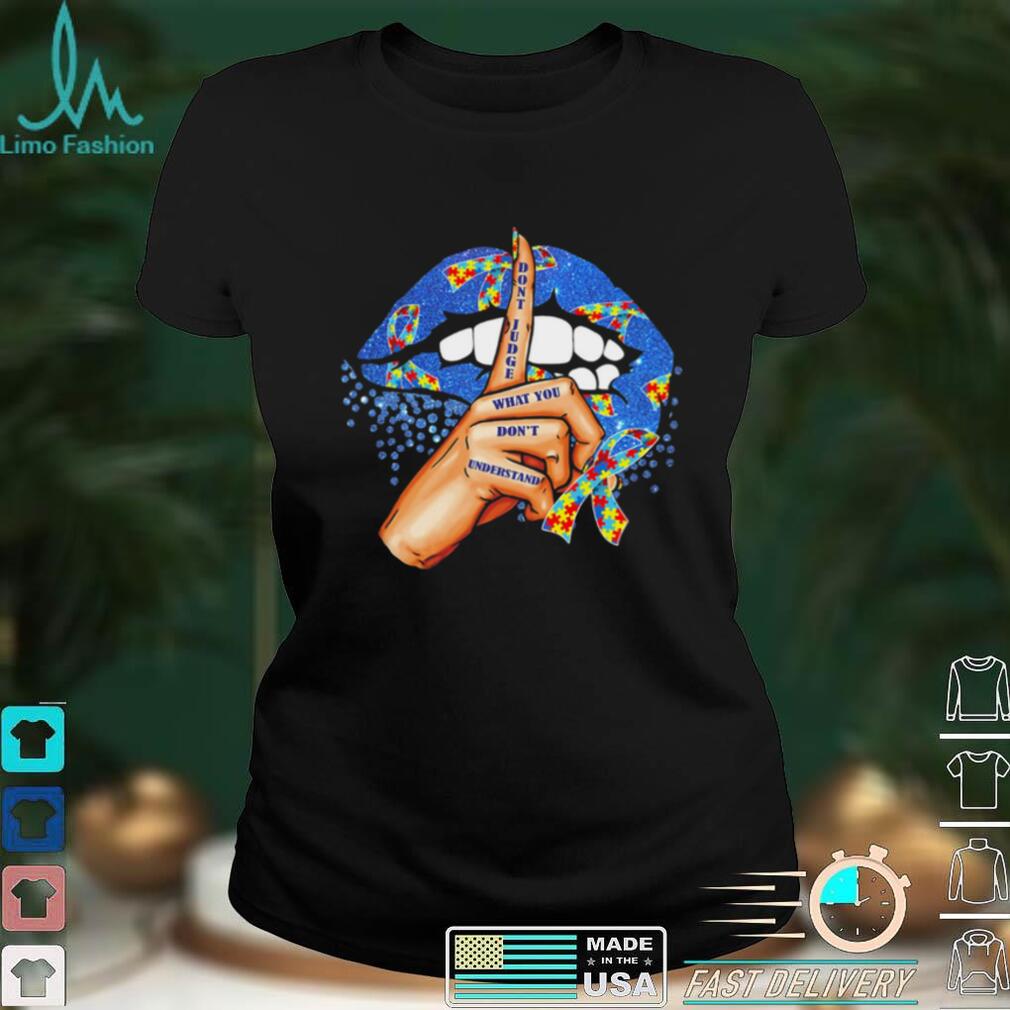 Don't Judge What YOu Don't Understand T shirt Don't Judge What YOu Don't Understand T shirt