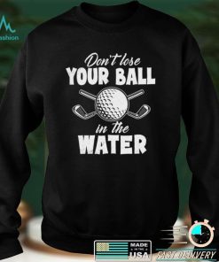 Don't lose your ball in the water Classic T Shirt