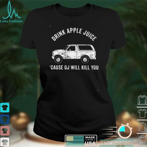 Drink Apple Juice Because Oj Will Kill You 2021 Shirt