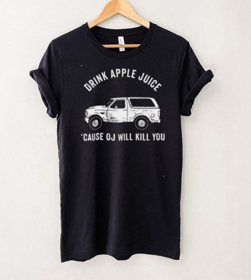 Drink Apple Juice Because Oj Will Kill You 2021 Shirt