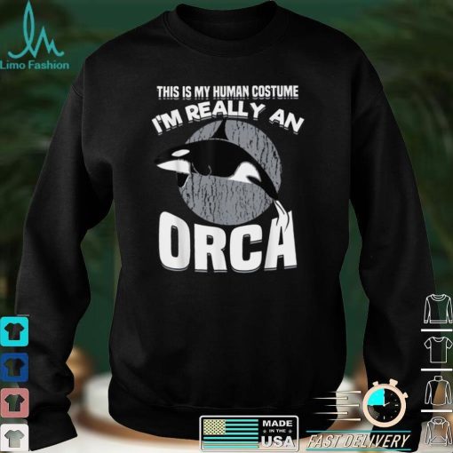 Funny This Is My Human Costume Im Really An Orca Whale T Shirt