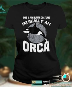 Funny This Is My Human Costume Im Really An Orca Whale T Shirt