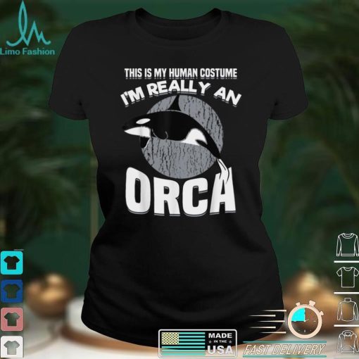 Funny This Is My Human Costume Im Really An Orca Whale T Shirt