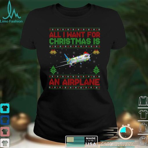 Funny Ugly All I Want For Christmas Is A Airplane T Shirt