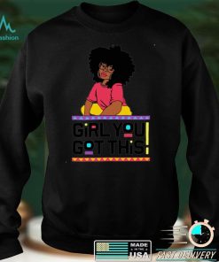 Girl you got this shirt Sweater