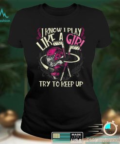 Hockey Girls Play Like A Girl Try Keep Up T Shirt