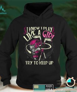 Hockey Girls Play Like A Girl Try Keep Up T Shirt