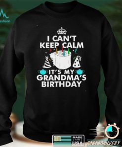I Cant Keep Calm Its My Grandmas Birthday Shirt