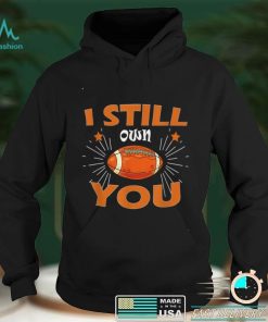 I STILL OWN YOU AMERICAN FOOTBALL STAR T Shirt
