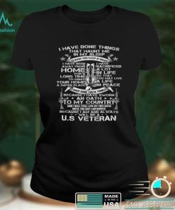 I have done things … Because I am and always will be US Veteran T shirt