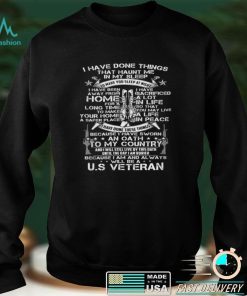 I have done things ... Because I am and always will be US Veteran T shirt