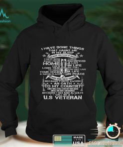 I have done things ... Because I am and always will be US Veteran T shirt