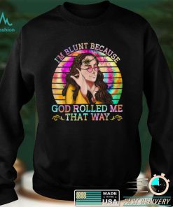 Im Blunt Because God Rolled Me That Way Hippie Shirt