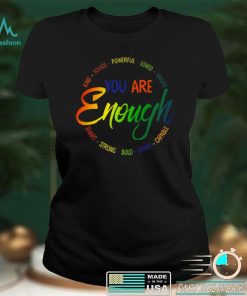 Kind tough powerful loved valued you are enough smart strong bold brave capable shirt
