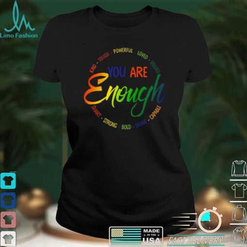 Kind tough powerful loved valued you are enough smart strong bold brave capable shirt