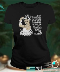 Lung Cancer Awareness I Am The Storm T shirt