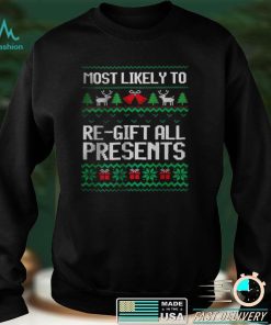 Most Likely To Regift All Presents Ugly Christmas T Shirt