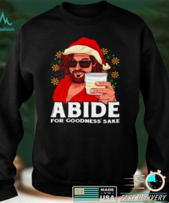 Official Abide For Goodness Sake Christmas shirt