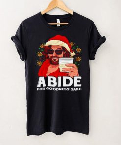 Official Abide For Goodness Sake Christmas shirt