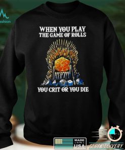 Official Game Of Thrones When You Play The Game Of Rolls You Crit Or You Die T shirt