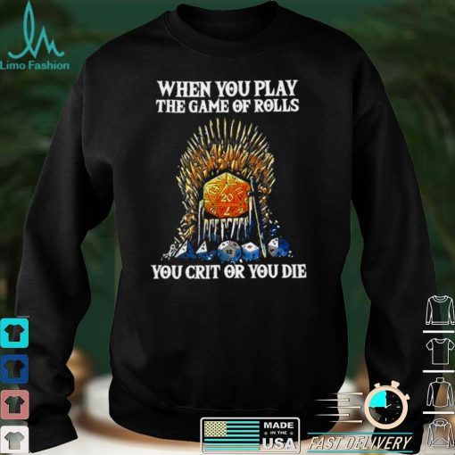 Official Game Of Thrones When You Play The Game Of Rolls You Crit Or You Die T shirt