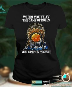 Official Game Of Thrones When You Play The Game Of Rolls You Crit Or You Die T shirt