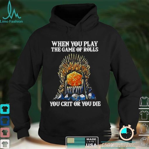 Official Game Of Thrones When You Play The Game Of Rolls You Crit Or You Die T shirt