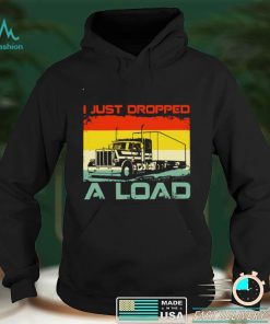 Official I Just Dropped A Load Shirt hoodie, sweater shirt