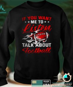 Official If you want me to listen Talk About Football T Shirt