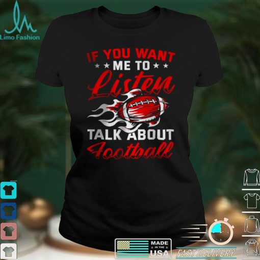 Official If you want me to listen Talk About Football T Shirt