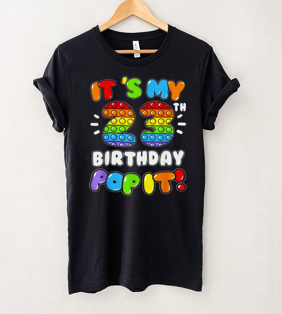 Official Its My 23 Birthday Boy Girl Pop It 23 Years Old Birthday Shirt Official Its My 23 Birthday Boy Girl Pop It 23 Years Old Birthday Shirt